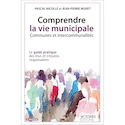 Comprendre la vie municipale [nouvelle édition]